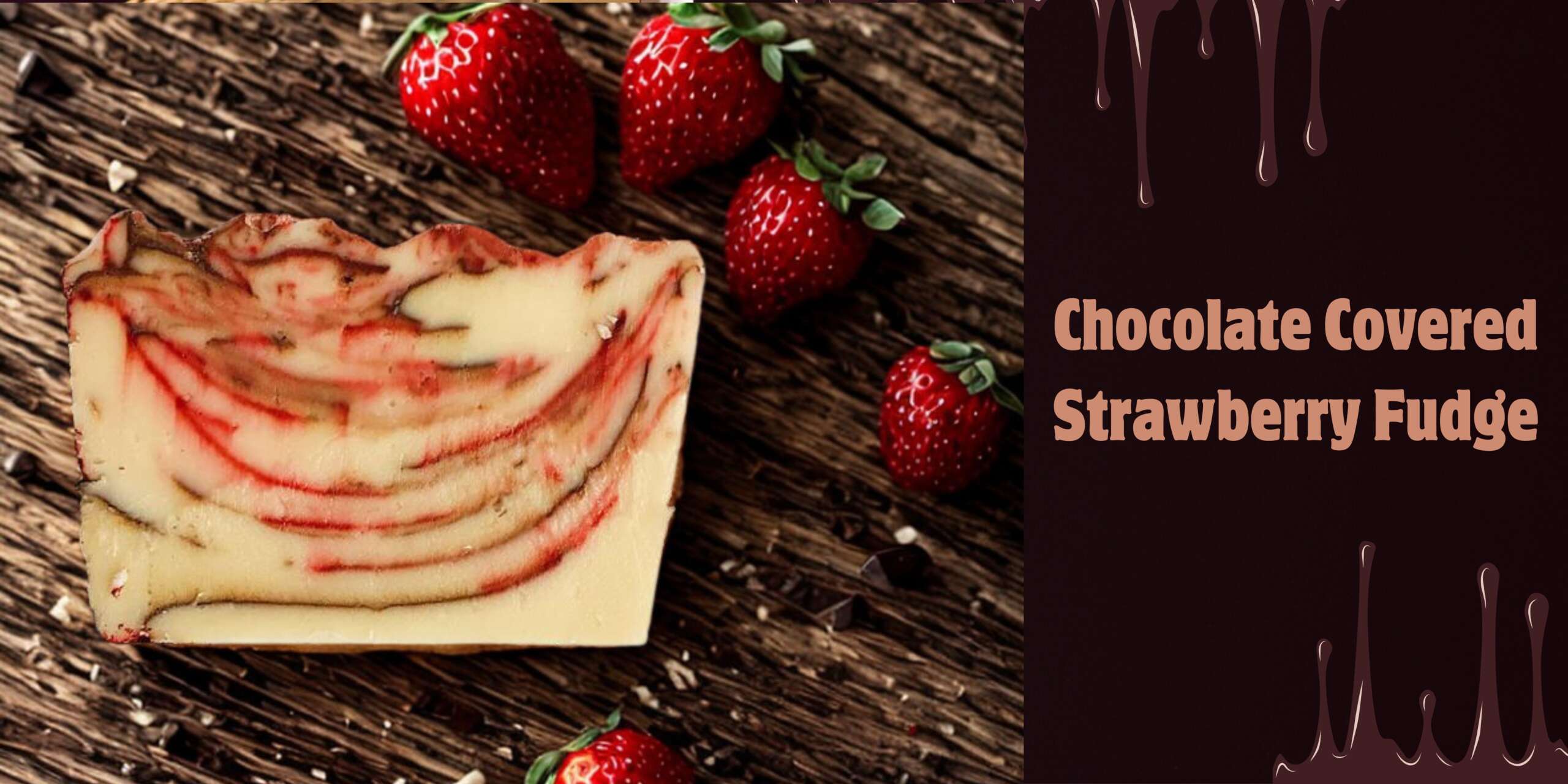Chocolate covered Strawberry fudge